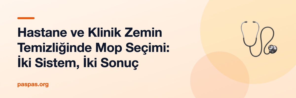 Hastane ve Klinik Zemin Temizliğinde Mop Seçimi: İki Sistem, İki Sonuç